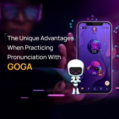 The Unique Advantages When Practicing English Pronunciation With GOGA Pronun