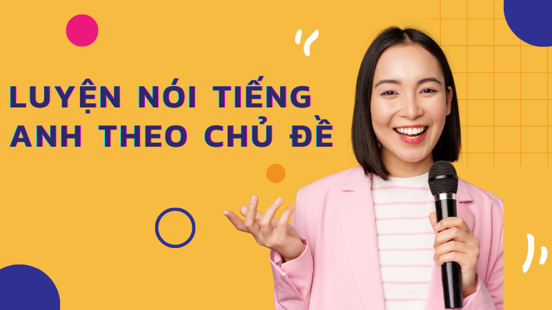 luyện nói tiếng anh theo chủ đề