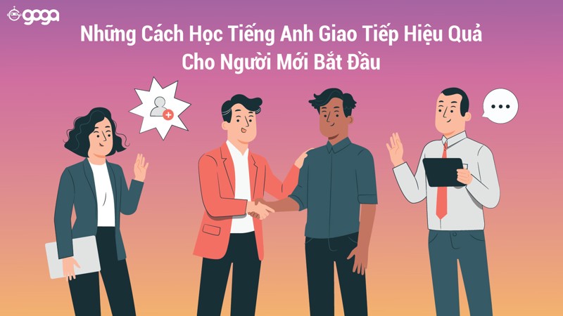 Cách học tiếng Anh giao tiếp cho người mới bắt đầu